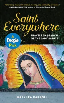Saint Everywhere: Travels in Search of the Lady Saints, Paperback/Mary Lea Carroll
