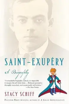 Saint-Exupery: A Biography, Paperback/Stacy Schiff