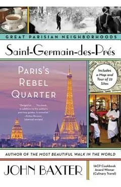 Saint-Germain-Des-Pres: Paris's Rebel Quarter - John Baxter