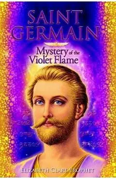 Saint Germain: Mystery of the Violet Flame - Elizabeth Clare Prophet