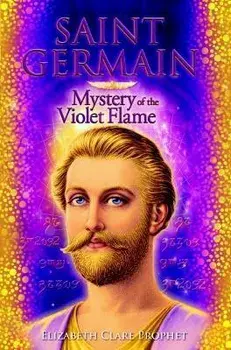 Saint Germain: Mystery of the Violet Flame, Paperback/Elizabeth Clare Prophet