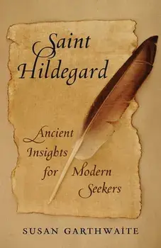 Saint Hildegard: Ancient Insights for Modern Seekers, Paperback/Susan Garthwaite