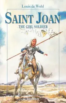 Saint Joan: The Girl Soldier, Paperback/Louis de Wohl