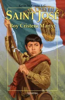 Saint José: Boy Cristero Martyr, Paperback/Kevin McKenzie