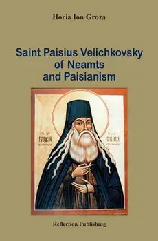 Saint Paisius Velichkovsky of Neamts and Paisianism, Paperback/Horia Ion Groza