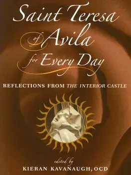 Saint Teresa of Avila for Every Day: Reflections from the Interior Castle, Paperback/Kieran Kavanaugh