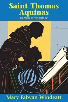 Saint Thomas Aquinas: The Story of the the Dumb Ox, Paperback/Mary Fabyan Windeatt