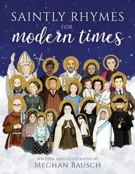 Saintly Rhymes for Modern Times, Hardcover/Meghan Bausch