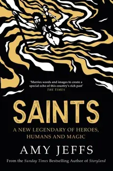Saints. A new legendary of heroes, humans and magic, Hardback/Amy Jeffs