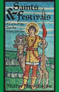 Saints and Festivals: A Cycle of the Year for Young People, Paperback/Mother Mary Salome