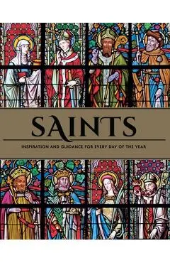 Saints: Inspiration and Guidance for Every Day of the Year Book of Saints Rediscover the Saints - Weldon Owen