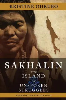 Sakhalin: The Island of Unspoken Struggles, Paperback/Kristine Ohkubo