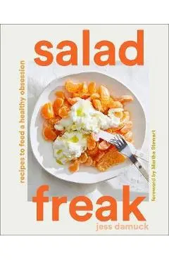 Salad Freak: Recipes to Feed a Healthy Obsession - Jess Damuck