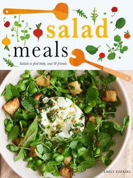 Salad Meals. Salads to Feed Body, Soul & Friends, Hardback/Emily Ezekiel