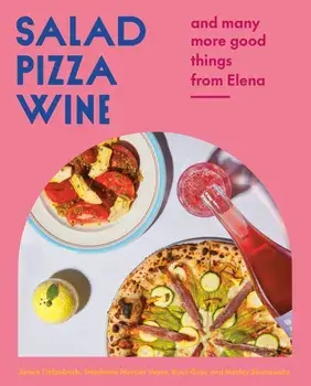 Salad Pizza Wine. And Many More Good Things from Elena, Hardback/Ryan Gray