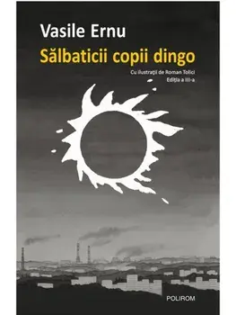 Salbaticii copii dingo. Editia a III-a/Vasile Ernu