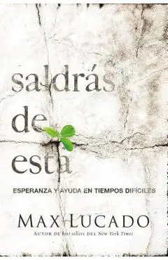 Saldr�s de Esta: Esperanza Y Ayuda En Tiempos Dif�ciles - Max Lucado