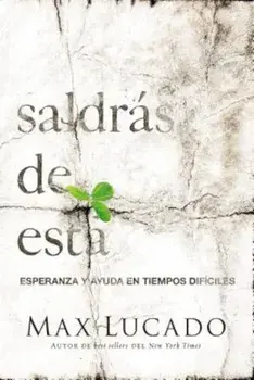 Saldras de Esta: Esperanza y Ayuda En Tiempos Dificiles, Paperback/Max Lucado