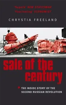 Sale Of The Century. The Inside Story of the Second Russian Revolution, Paperback/Chrystia Freeland