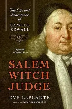 Salem Witch Judge: The Life and Repentance of Samuel Sewall, Paperback/Eve Laplante