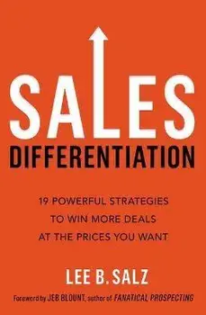 Sales Differentiation: 19 Powerful Strategies to Win More Deals at the Prices You Want, Paperback/Lee B. Salz