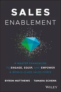 Sales Enablement: A Master Framework to Engage, Equip, and Empower a World-Class Sales Force, Hardcover, Byron Matthews, Tamara Schenk/Byron Matthews