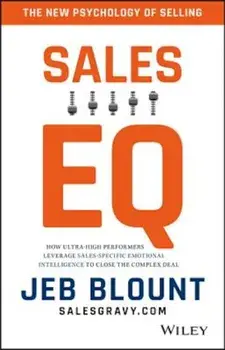 Sales EQ: How Ultra High Performers Leverage Sales-Specific Emotional Intelligence to Close the Complex Deal, Hardcover/Jeb Blount