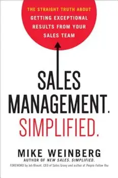 Sales Management. Simplified.: The Straight Truth about Getting Exceptional Results from Your Sales Team, Hardcover/Mike Weinberg