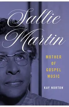 Sallie Martin, Mother of Gospel Music - Kay Norton