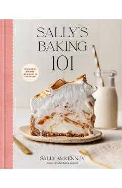 Sally's Baking 101: Foolproof Recipes from Easy to Advanced - Sally Mckenney