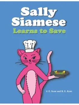 Sally Siamese Learns to Save, Hardback/B. E. Kent