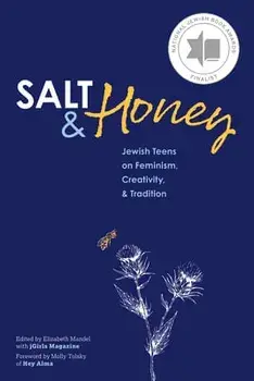 Salt and Honey: Jewish Teens on Feminism, Creativity, and Tradition, Paperback/Elizabeth Mandel