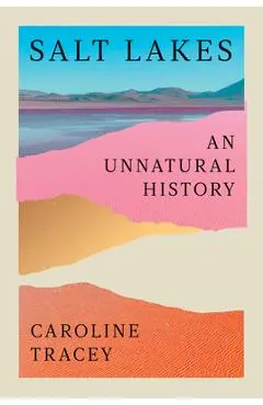 Salt Lakes: An Unnatural History - Caroline Tracey