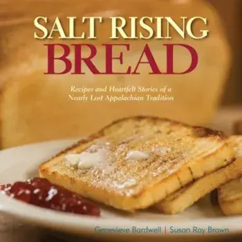 Salt Rising Bread: Recipes and Heartfelt Stories of a Nearly Lost Appalachian Tradition, Hardcover/Susan Ray Brown
