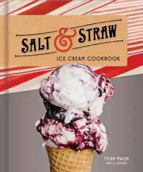 Salt & Straw Ice Cream Cookbook, Hardcover/Tyler Malek