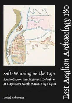 Salt-Winning on the Lyn. Anglo-Saxon and Medieval Industry at Gaywood's North Marsh, King's Lynn, Paperback/Graeme Clarke