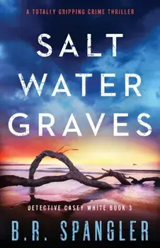 Saltwater Graves: A totally gripping crime thriller, Paperback/B. R. Spangler