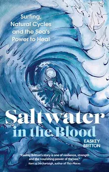 Saltwater in the Blood: Surfing, Natural Cycles and the Sea's Power to Heal, Paperback/Easkey Britton