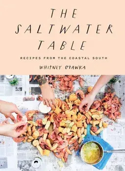 Saltwater Table: Recipes from the Coastal South, Hardcover/Whitney Otawka