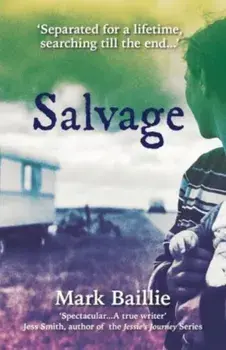 Salvage. A heartbreaking story of how time cannot diminish the bonds of family., Paperback/Mark Baillie