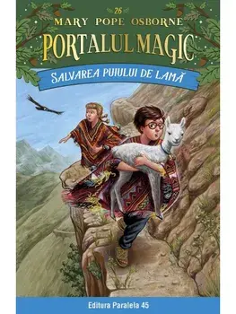Salvarea puiului de lama. Seria Portalul Magic Nr. 26/Mary Pope Osborne