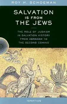Salvation Is from the Jews: The Role of Judaism in Salvation History, Paperback/Roy Schoeman