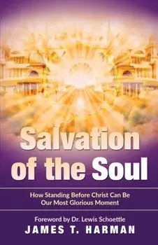Salvation of the Soul: How Standing Before Christ Can Be Our Most Glorious Moment, Paperback/James T. Harman
