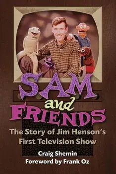 Sam and Friends - The Story of Jim Henson's First Television Show, Paperback/Craig Shemin