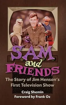 Sam and Friends - The Story of Jim Henson's First Television Show (hardback), Hardcover/Craig Shemin