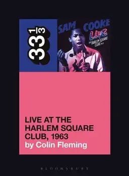 Sam Cooke's Live at the Harlem Square Club, 1963, Paperback/Colin Fleming