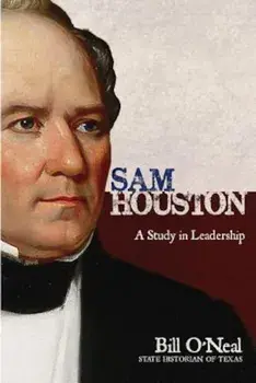 Sam Houston: A Study in Leadership, Paperback/Bill O'Neal