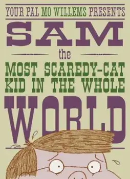 Sam, the Most Scaredy-Cat Kid in the Whole World: A Leonardo, the Terrible Monster Companion, Hardcover/Mo Willems