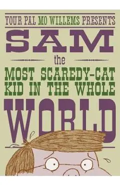 Sam, the Most Scaredy-Cat Kid in the Whole World: A Leonardo, the Terrible Monster Companion - Mo Willems