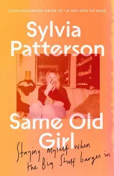 Same Old Girl. 'a relatable read by a phenomenal writer' The Face, Paperback/Sylvia Patterson
